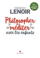 Philosopher Et Méditer Avec Les Enfants - Frédéric Lenoir